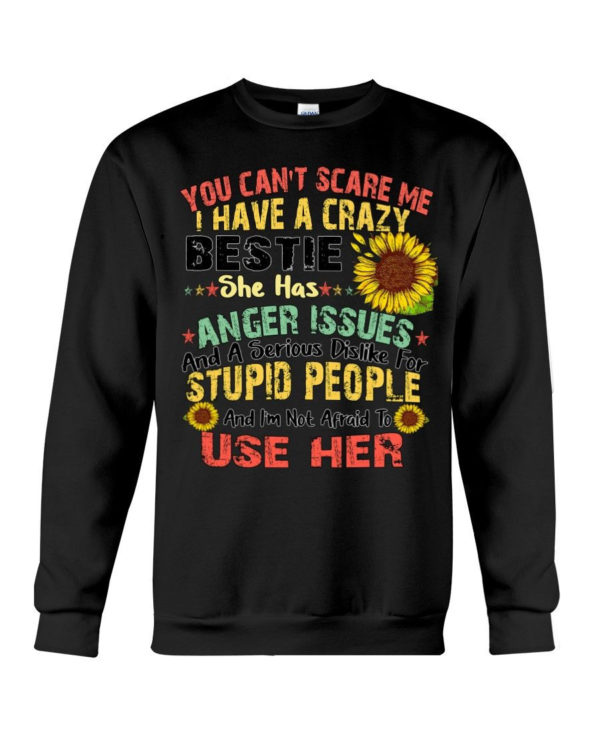 You can't scare me I have a crazy bestie she has anger issues shirt Crewneck Sweatshirt Black S
