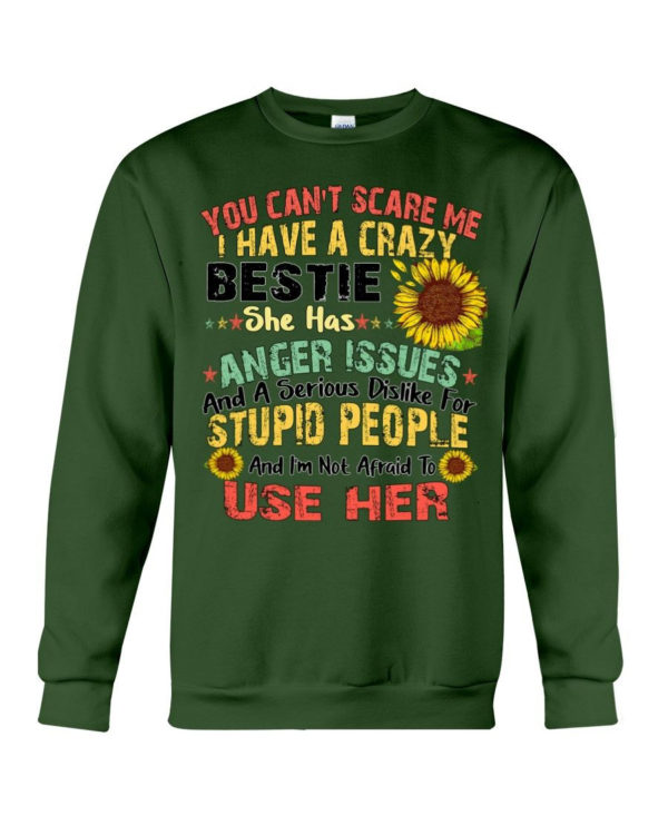 You can't scare me I have a crazy bestie she has anger issues shirt Crewneck Sweatshirt Forest Green S