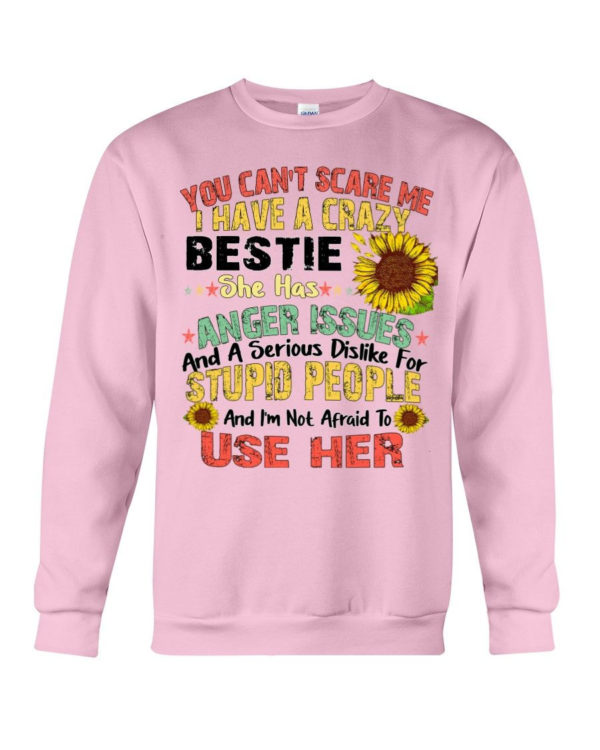 You can't scare me I have a crazy bestie she has anger issues shirt Crewneck Sweatshirt Light Pink S