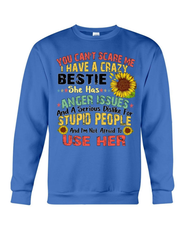 You can't scare me I have a crazy bestie she has anger issues shirt Crewneck Sweatshirt Royal Blue S