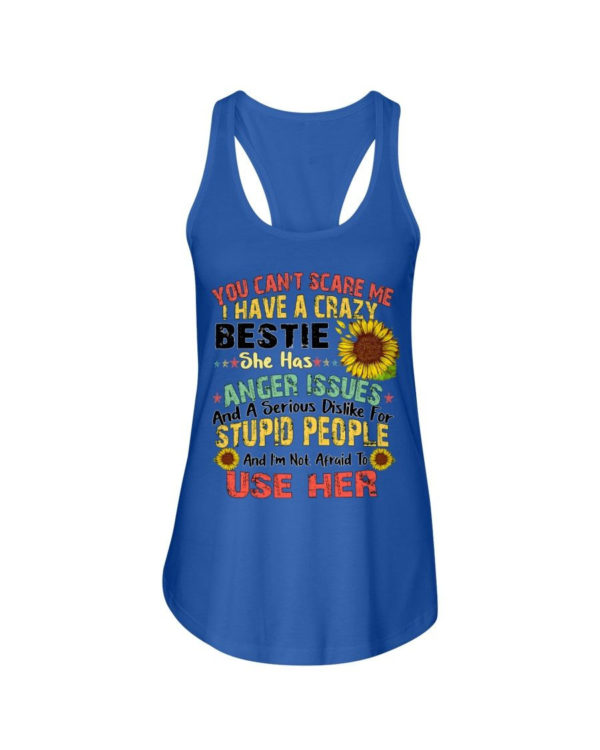 You can't scare me I have a crazy bestie she has anger issues shirt Ladies Flowy Tank Royal Blue S