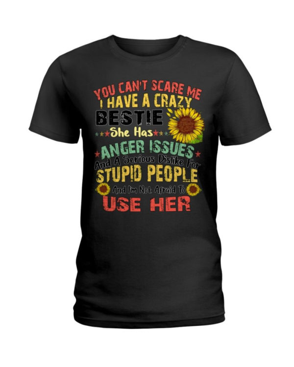 You can't scare me I have a crazy bestie she has anger issues shirt Ladies T-Shirt Black S