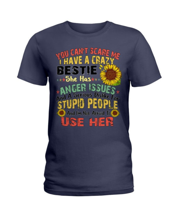 You can't scare me I have a crazy bestie she has anger issues shirt Ladies T-Shirt Navy S