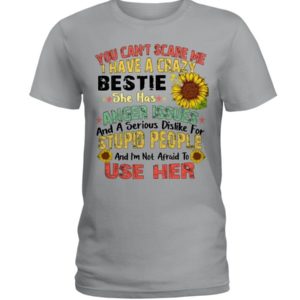 You can't scare me I have a crazy bestie she has anger issues shirt Ladies T-Shirt Sports Grey S