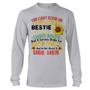 You can't scare me I have a crazy bestie she has anger issues shirt Long Sleeve Tee Ash S
