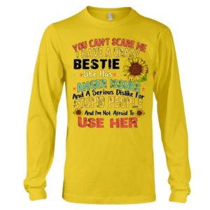 You can't scare me I have a crazy bestie she has anger issues shirt Long Sleeve Tee Yellow S