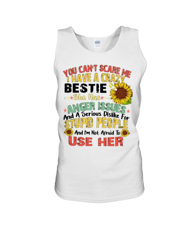 You can't scare me I have a crazy bestie she has anger issues shirt Unisex Tank White S