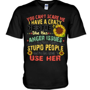 You can't scare me I have a crazy bestie she has anger issues shirt V-Neck T-Shirt Black S