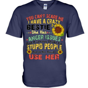 You can't scare me I have a crazy bestie she has anger issues shirt V-Neck T-Shirt Navy S