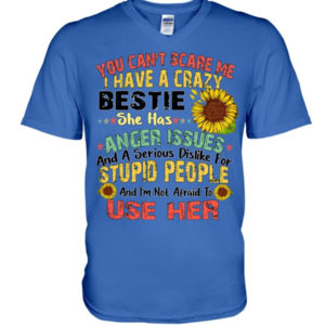 You can't scare me I have a crazy bestie she has anger issues shirt V-Neck T-Shirt Royal Blue S