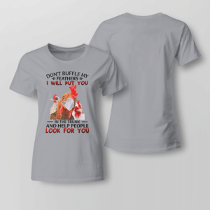 Don't Ruffle My Feathers I Will Put You In The Trunk And Help People Look For You Shirt Product Photo