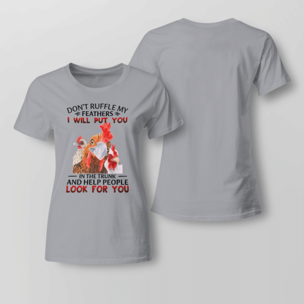 Don't Ruffle My Feathers I Will Put You In The Trunk And Help People Look For You Shirt Product Photo