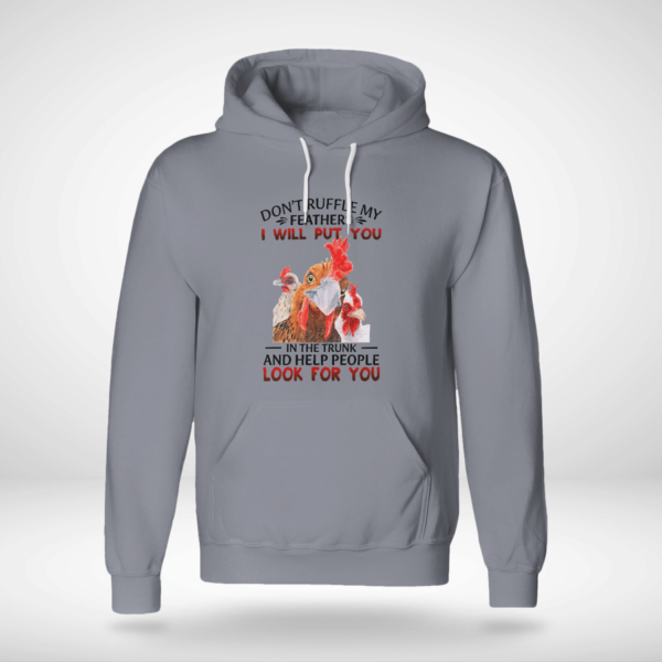 Don't Ruffle My Feathers I Will Put You In The Trunk And Help People Look For You Shirt Product Photo