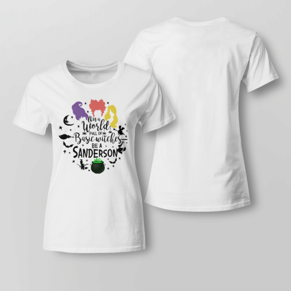On A World Full Of Basic Witches Be A Sanderson Halloween Shirt Product Photo