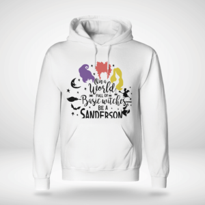 On A World Full Of Basic Witches Be A Sanderson Halloween Shirt Product Photo