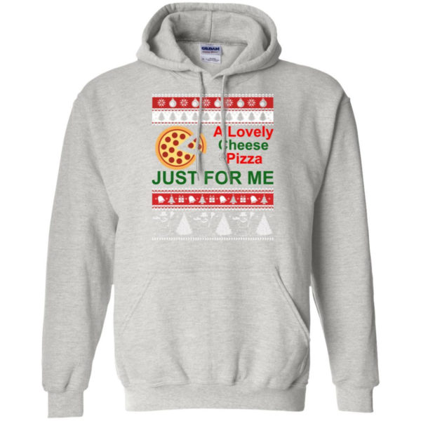 A Lovely Cheese Pizza Just For Me Christmas Shirt Hoodie Sport Grey S