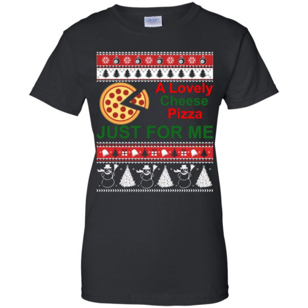 A Lovely Cheese Pizza Just For Me Christmas Shirt Ladies T-Shirt Black S