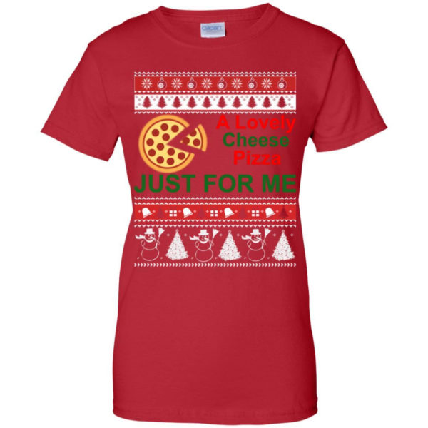 A Lovely Cheese Pizza Just For Me Christmas Shirt Ladies T-Shirt Red S
