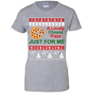A Lovely Cheese Pizza Just For Me Christmas Shirt Ladies T-Shirt Sport Grey S