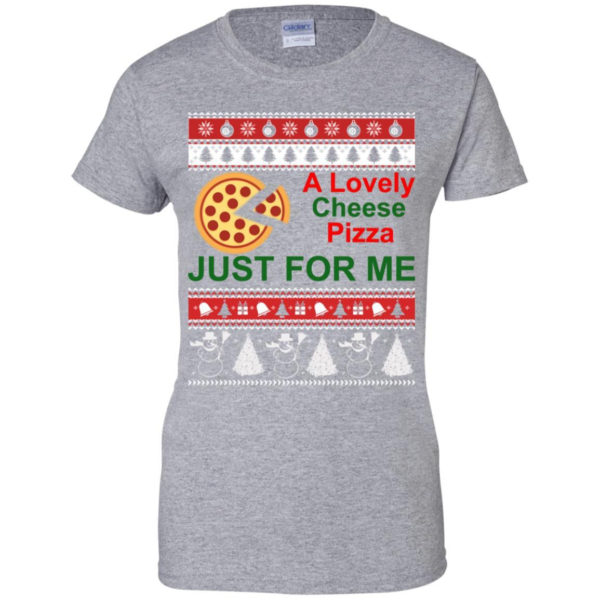 A Lovely Cheese Pizza Just For Me Christmas Shirt Ladies T-Shirt Sport Grey S