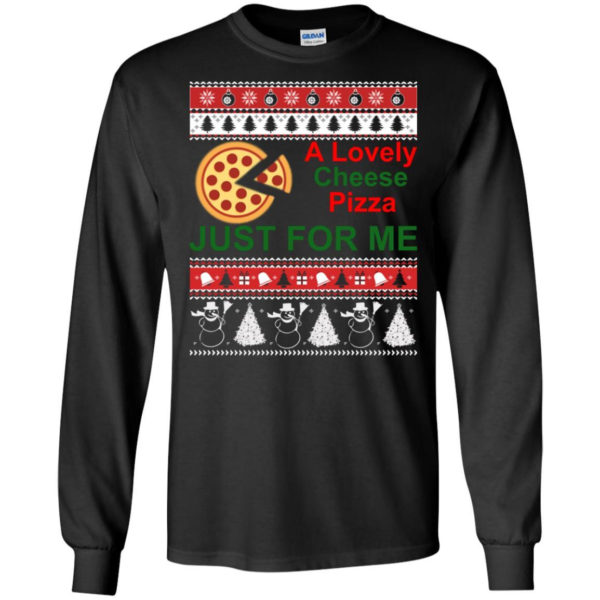 A Lovely Cheese Pizza Just For Me Christmas Shirt Long Sleeve Black S
