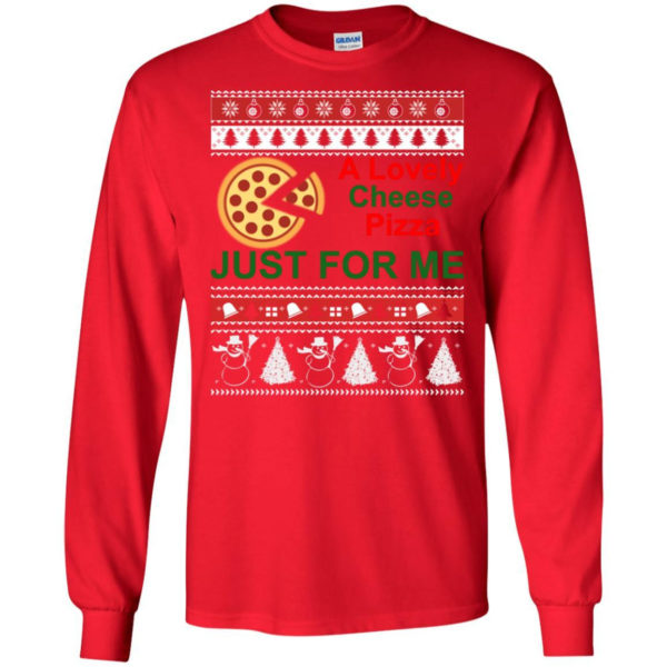 A Lovely Cheese Pizza Just For Me Christmas Shirt Long Sleeve Red S