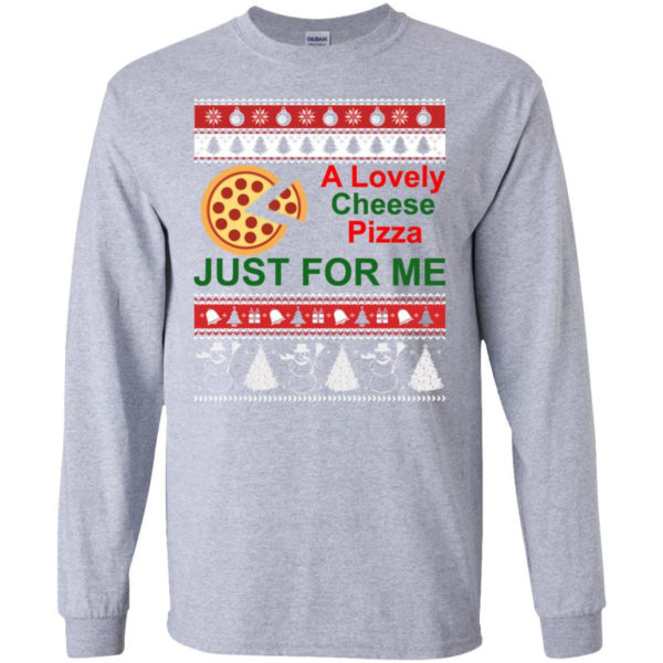 A Lovely Cheese Pizza Just For Me Christmas Shirt Long Sleeve Sport Grey S