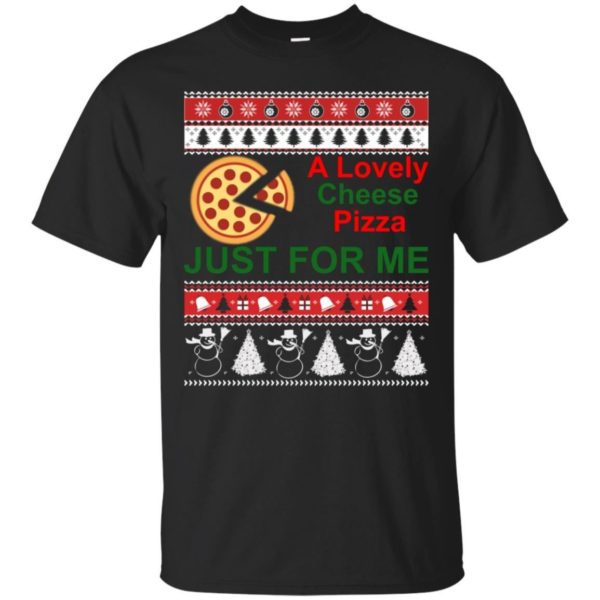 A Lovely Cheese Pizza Just For Me Christmas Shirt Unisex T-Shirt Black S
