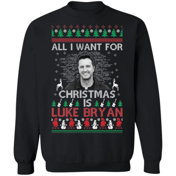 All I Want For Christmas Is Luke Bryan Shirt Christmas Sweatshirt Black S
