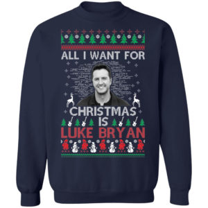 All I Want For Christmas Is Luke Bryan Shirt Christmas Sweatshirt Navy S