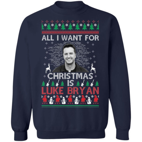 All I Want For Christmas Is Luke Bryan Shirt Christmas Sweatshirt Navy S