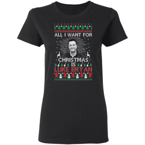 All I Want For Christmas Is Luke Bryan Shirt Gildan Ladies T-Shirt Black S