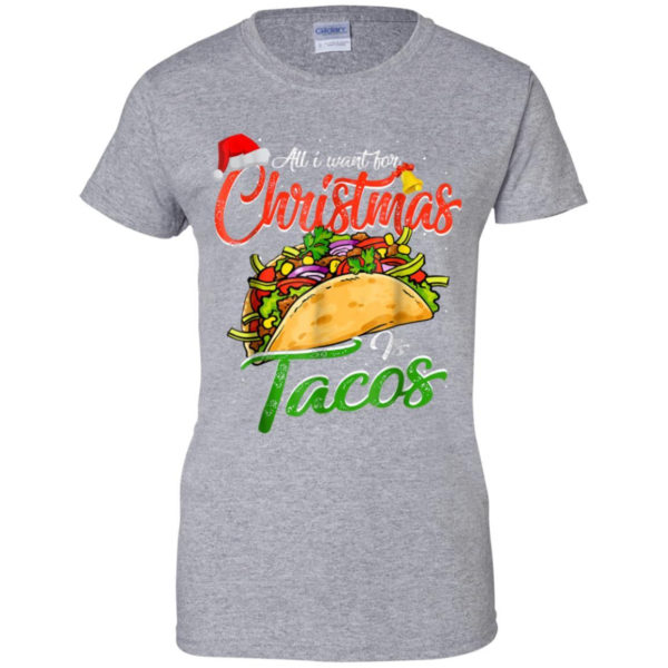 All I Want For Christmas Is Tacos Christmas Shirt Ladies T-Shirt Sport Grey S
