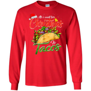 All I Want For Christmas Is Tacos Christmas Shirt Long Sleeve Red S