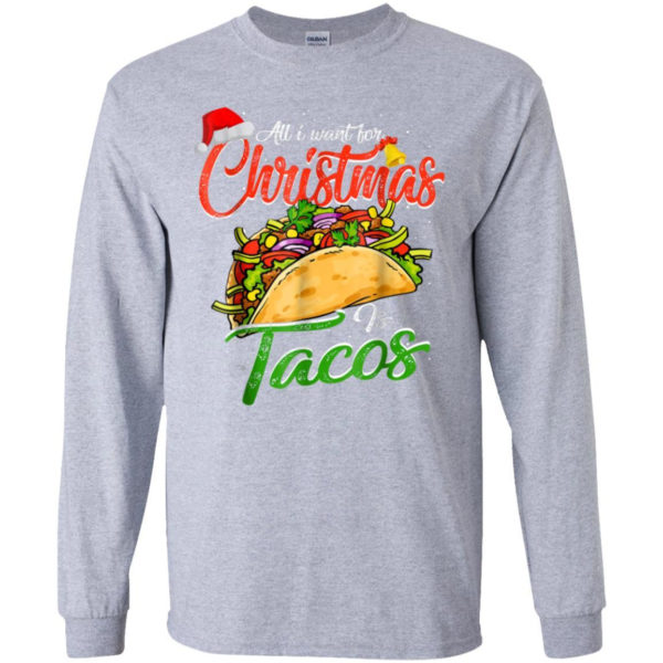 All I Want For Christmas Is Tacos Christmas Shirt Long Sleeve Sport Grey S