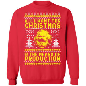 All I Want For Christmas Is The Means Of Production Karl Marx Christmas Sweatshirt Crewneck Pullover Sweatshirt Red S