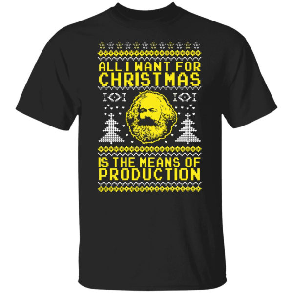 All I Want For Christmas Is The Means Of Production Karl Marx Christmas Sweatshirt Unisex T-Shirt Black S
