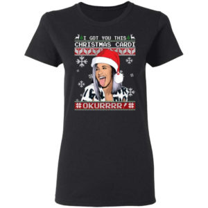 Cardi B I Got You This Christmas Cardi Okurrrr! Christmas Shirt Ladies T-Shirt Black S