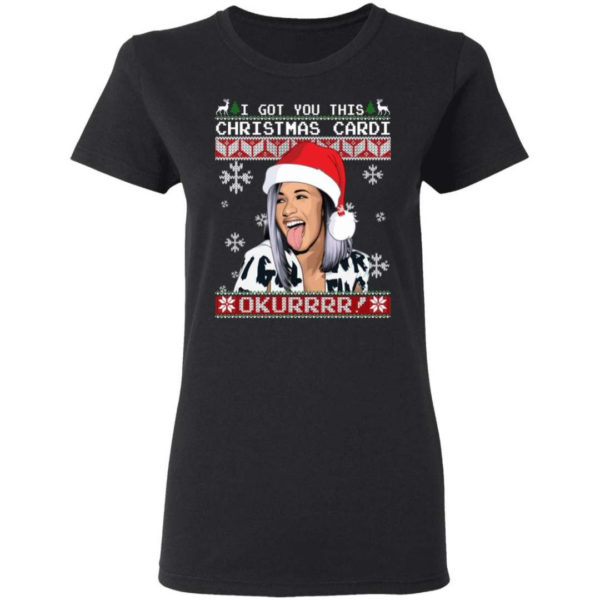 Cardi B I Got You This Christmas Cardi Okurrrr! Christmas Shirt Ladies T-Shirt Black S
