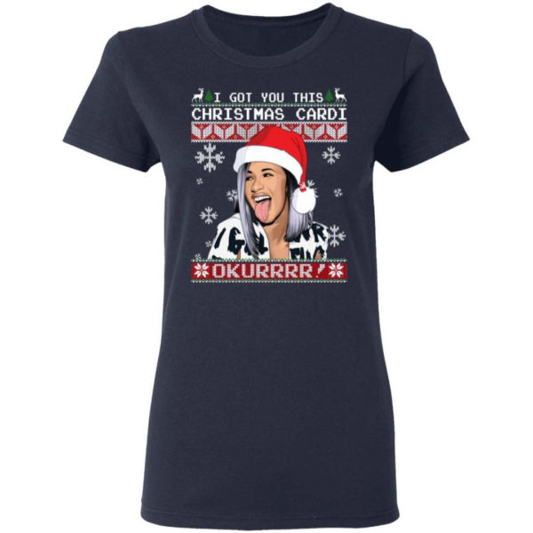Cardi B I Got You This Christmas Cardi Okurrrr! Christmas Shirt Ladies T-Shirt Navy S
