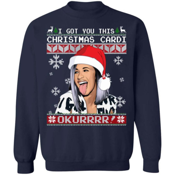 Cardi B I Got You This Christmas Cardi Okurrrr! Christmas Shirt Sweatshirt Navy S