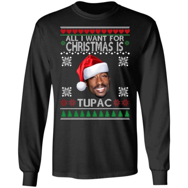 Christmas Gift All I want for Christmas is Tupac Christmas Shirt Long Sleeve Black S