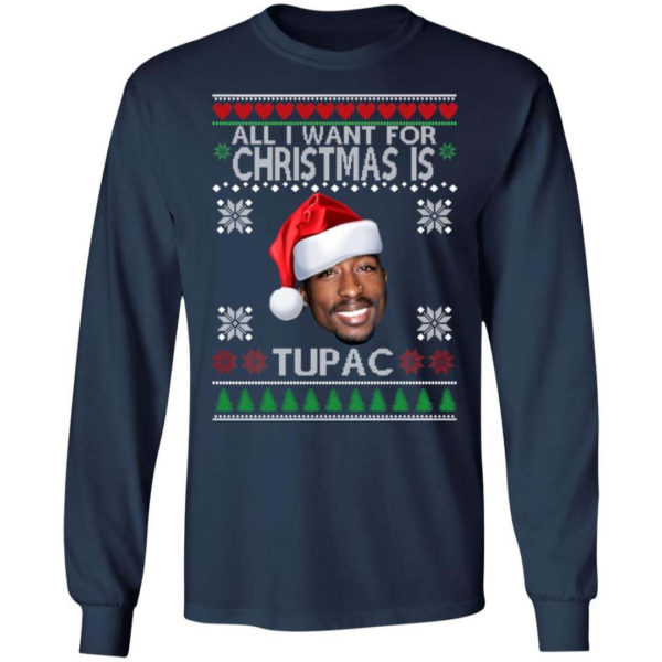 Christmas Gift All I want for Christmas is Tupac Christmas Shirt Long Sleeve Navy S