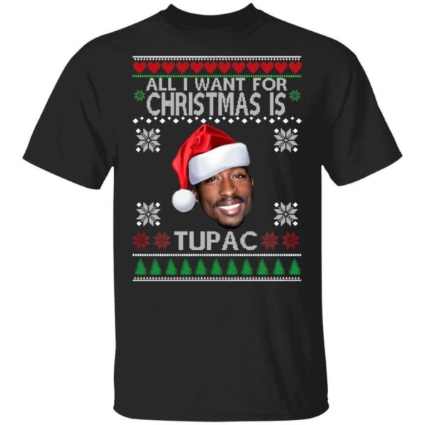 Christmas Gift All I want for Christmas is Tupac Christmas Shirt Unisex T-Shirt Black S