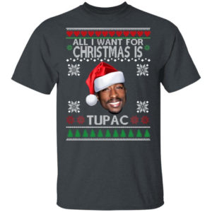 Christmas Gift All I want for Christmas is Tupac Christmas Shirt Unisex T-Shirt Dark Heather S