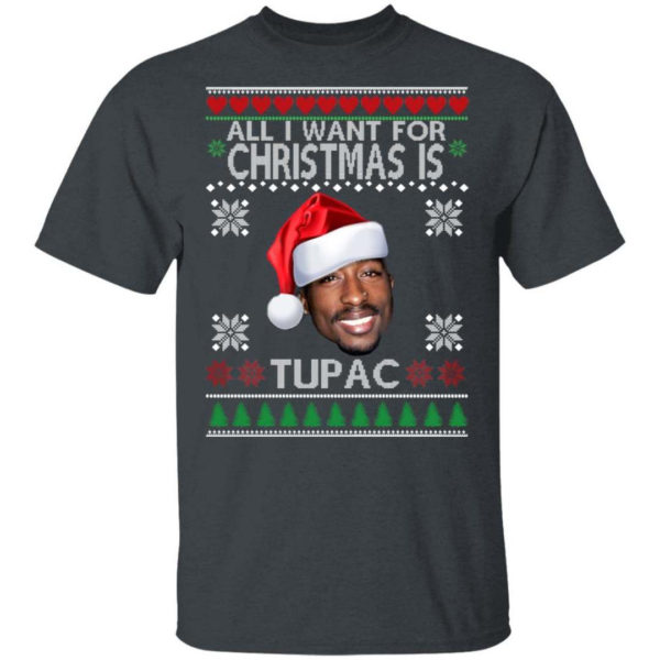 Christmas Gift All I want for Christmas is Tupac Christmas Shirt Unisex T-Shirt Dark Heather S