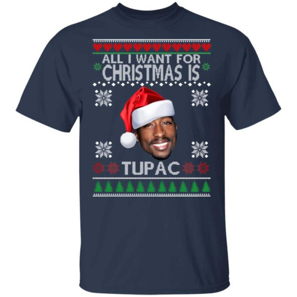 Christmas Gift All I want for Christmas is Tupac Christmas Shirt Unisex T-Shirt Navy S