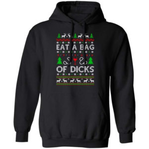 Christmas Gift Eat A Bag Of Dicks Christmas Shirt Hoodie Black S