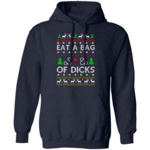 Christmas Gift Eat A Bag Of Dicks Christmas Shirt Hoodie Navy S