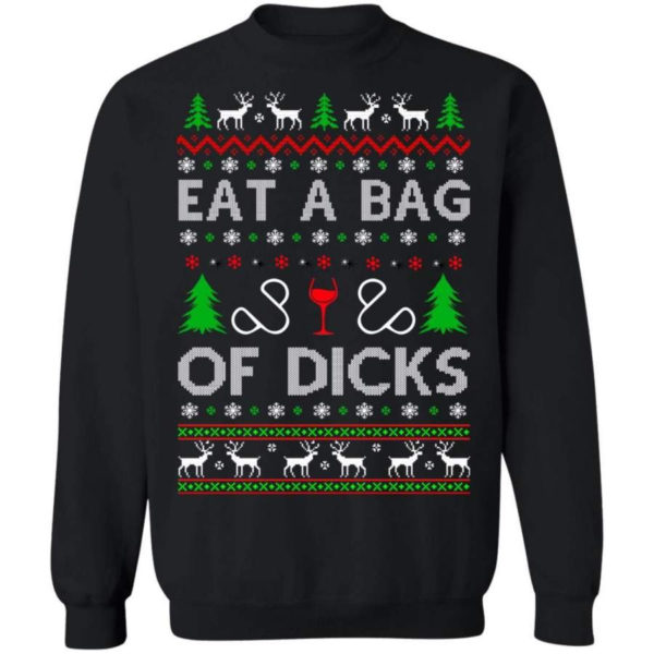Christmas Gift Eat A Bag Of Dicks Christmas Shirt Sweatshirt Black S